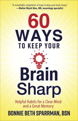60 Ways to Keep Your Brain Sharp: Helpful Habits for a Clear Mind and a Great Memory book cover by Bonnie Sparrman