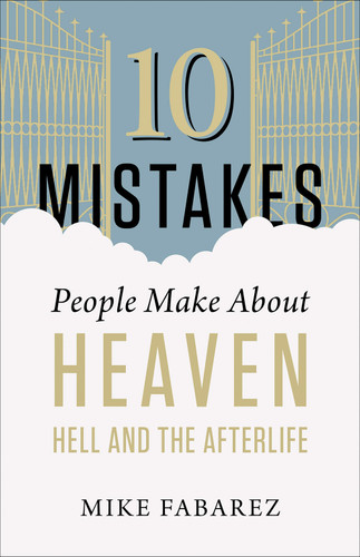 10 Mistakes People Make About Heaven, Hell, and the Afterlife book cover by Mike Fabarez