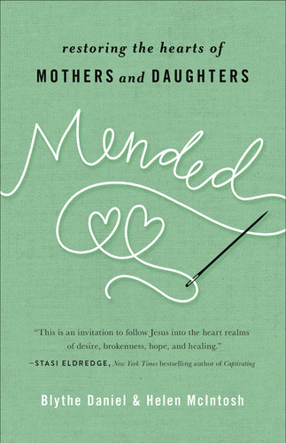 Mended: Restoring the Hearts of Mothers and Daughters book cover by Blythe  Daniel, Helen McIntosh