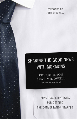Sharing the Good News with Mormons: Practical Strategies for Getting the Conversation Started book cover by Eric  Johnson, Sean McDowell