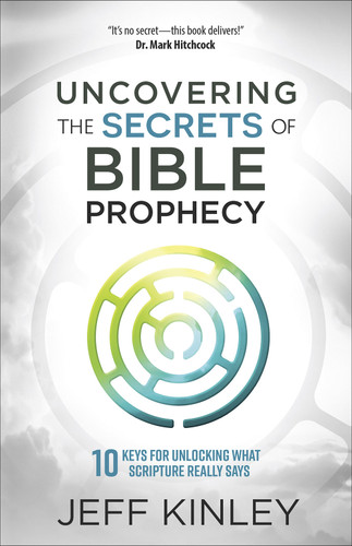 Uncovering the Secrets of Bible Prophecy: 10 Keys for Unlocking What Scripture Really Says book cover by Jeff Kinley