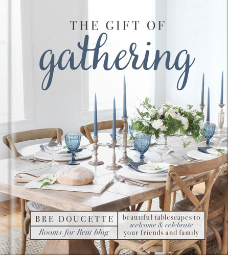 The Gift of Gathering: Beautiful Tablescapes to Welcome and Celebrate Your Friends and Family book cover by Bre Doucette