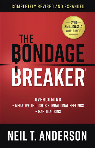 The Bondage Breaker: Overcoming *Negative Thoughts *Irrational Feelings *Habitual Sins book cover by Neil T. Anderson