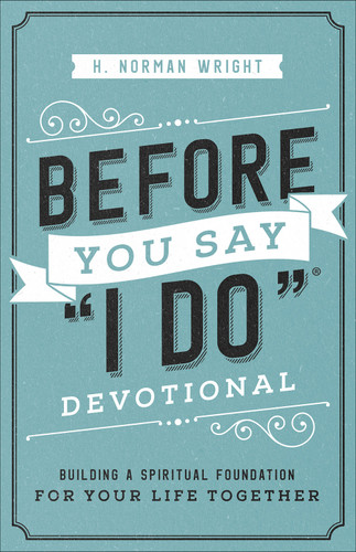 Before You Say "I Do" Devotional: Building a Spiritual Foundation for Your Life Together book cover by H. Norman Wright