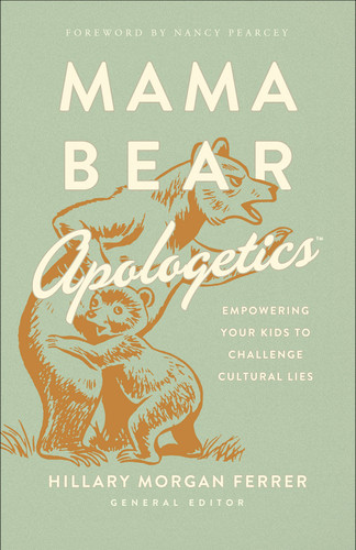 Mama Bear Apologetics: Empowering Your Kids to Challenge Cultural Lies book cover by Hillary Morgan Ferrer