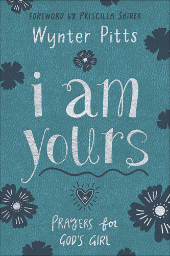 I Am Yours (Milano Softone): Prayers for God's Girl (For Girls Like You Collection) book cover by Wynter Pitts