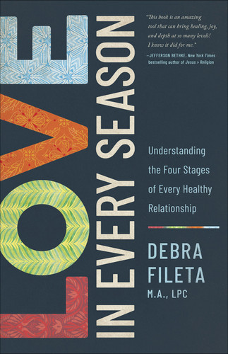 Love in Every Season: Understanding the Four Stages of Every Healthy Relationship book cover by Debra  Fileta