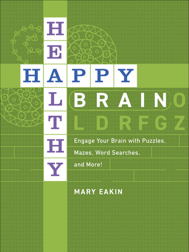 Happy, Healthy Brain: Engage Your Brain with Puzzles, Mazes, Word Searches, and More! book cover by Mary Eakin