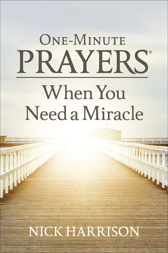 One-Minute Prayers When You Need a Miracle (One-Minute Prayers) book cover by Nick Harrison