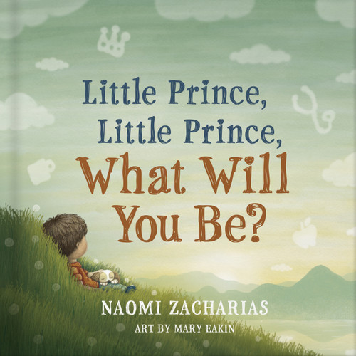 Little Prince, Little Prince: What Will You Be? book cover by Naomi Zacharias