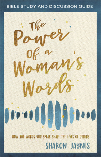 The Power of a Woman's Words Bible Study and Discussion Guide: How the Words You Speak Shape the Lives of Others book cover by Sharon Jaynes
