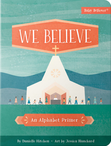 We Believe: An Alphabet Primer (Baby Believer) book cover by Danielle Hitchen