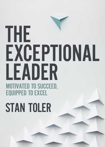 The Exceptional Leader: Motivated to Succeed, Equipped to Excel book cover by Stan Toler