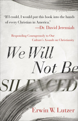 We Will Not Be Silenced: Responding Courageously to Our Culture's Assault on Christianity book cover by Erwin W. Lutzer