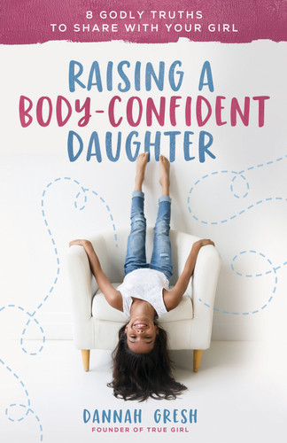 Raising a Body-Confident Daughter: 8 Godly Truths to Share with Your Girl book cover by Dannah Gresh