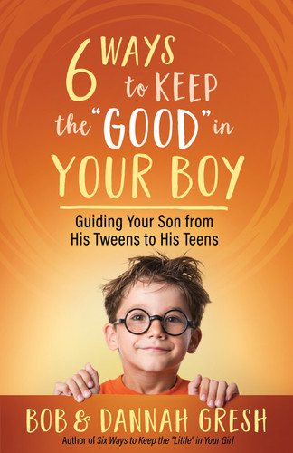 Six Ways to Keep the “Good” in Your Boy: Guiding Your Son from His Tweens to His Teens book cover by Dannah Gresh, Bob Gresh