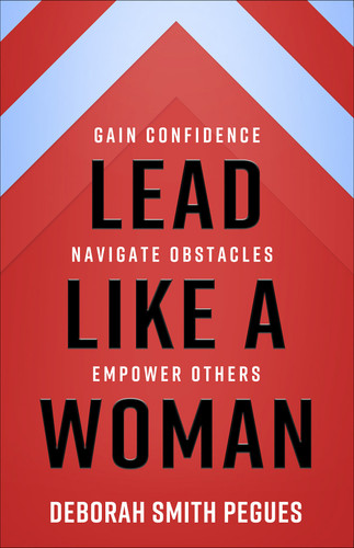 Lead Like a Woman: Gain Confidence, Navigate Obstacles, Empower Others book cover by Deborah Smith Pegues