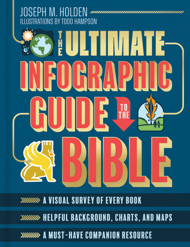 The Ultimate Infographic Guide to the Bible: *A Visual Survey of Every Book *Helpful Background, Charts, and Maps *A Must-Have Companion Resource book cover by Joseph M. Holden