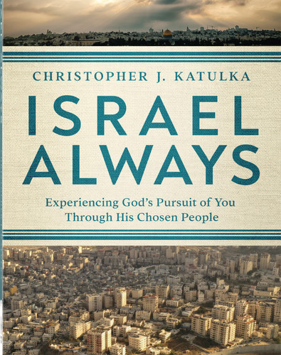 Israel Always: Experiencing God's Pursuit of You Through His Chosen People book cover by Christopher J. Katulka