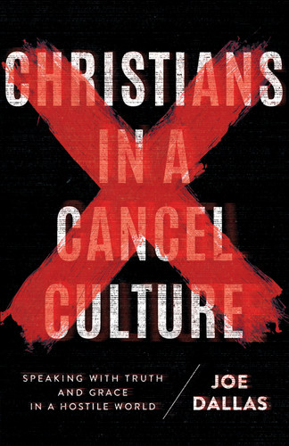 Christians in a Cancel Culture: Speaking with Truth and Grace in a Hostile World book cover by Joe Dallas