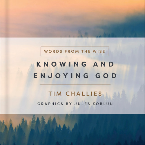 Knowing and Enjoying God (Words from the Wise) book cover by Tim Challies