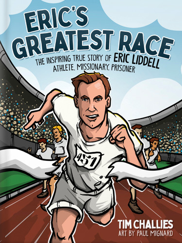 Eric's Greatest Race: The Inspiring True Story of Eric Liddell - Athlete, Missionary, Prisoner book cover by Tim Challies
