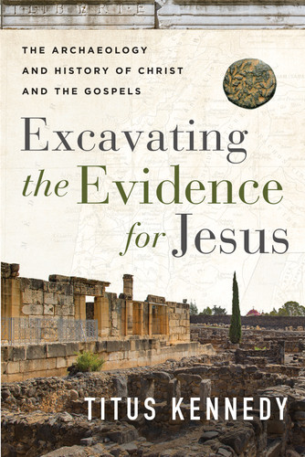 Excavating the Evidence for Jesus: The Archaeology and History of Christ and the Gospels book cover by Titus Kennedy