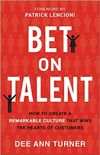 Bet on Talent: How to Create a Remarkable Culture That Wins the Hearts of Customers Cover