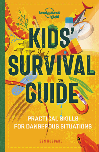 Lonely Planet Kids Kids' Survival Guide: Learn How to Survive a Shark Attack, Read a Map & Build a Mountain Shelter | Packed with Tips & Advice to Navigate the Wilderness (Lonely Planet Kids) book cover by Ben Hubbard