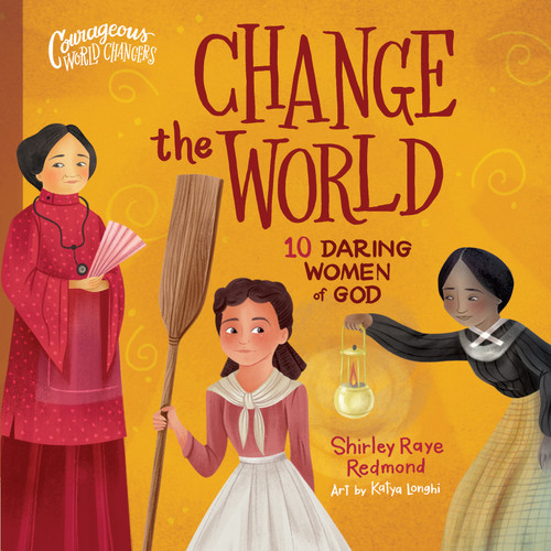 Change the World: 10 Daring Women of God (Courageous World Changers) book cover by Shirley Raye Redmond
