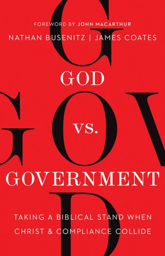 God vs. Government: Taking a Biblical Stand When Christ and Compliance Collide book cover by Nathan Busenitz, James Coates