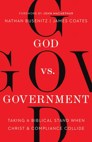 God vs. Government: Taking a Biblical Stand When Christ and Compliance Collide book cover by Nathan Busenitz, James Coates
