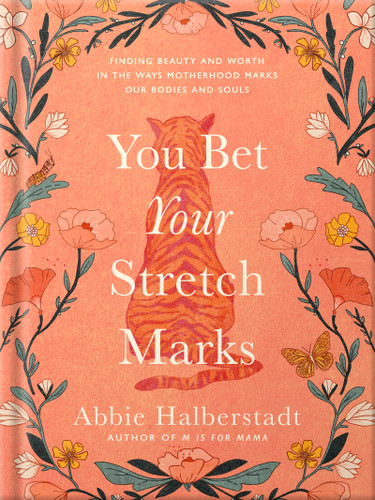 You Bet Your Stretch Marks: Finding Beauty and Worth in the Ways Motherhood Marks Our Bodies and Souls book cover by Abbie Halberstadt