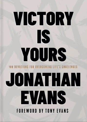 Victory Is Yours: 100 Devotions for Overcoming Life’s Challenges book cover by Jonathan Evans