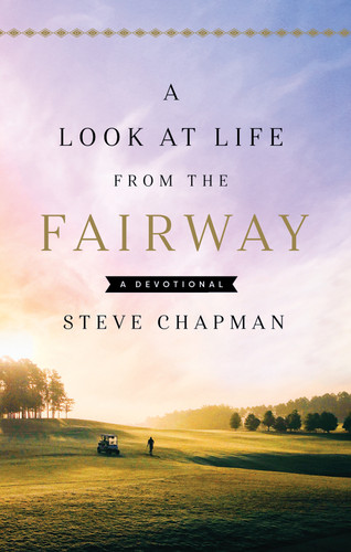 A Look at Life from the Fairway: A Devotional book cover by Steve Chapman