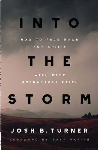 Into the Storm: How to Face Down Any Crisis with Deep, Unshakable Faith book cover by Josh B. Turner