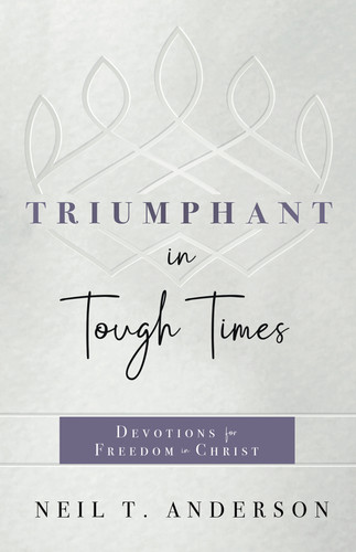 Triumphant in Tough Times: Devotions for Freedom in Christ book cover by Neil T. Anderson