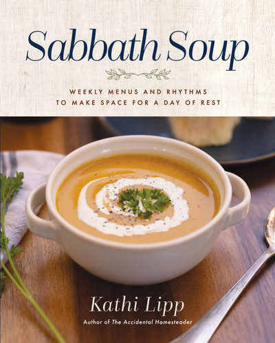 Sabbath Soup: Weekly Menus and Rhythms to Make Space for a Day of Rest book cover by Kathi Lipp