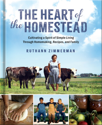 The Heart of the Homestead: Cultivating a Spirit of Simple Living Through Homemaking, Recipes, and Family book cover by RuthAnn Zimmerman