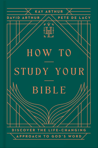 How to Study Your Bible: Discover the Life-Changing Approach to God's Word (Harvest Legacy Collection) book cover by Kay Arthur, David Arthur, Pete De Lacy