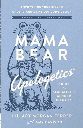 Mama Bear Apologetics Guide to Sexuality and Gender Identity: Empowering Your Kids to Understand and Live Out God’s Design; Updated and Expanded book cover by Hillary Morgan Ferrer