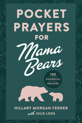 Pocket Prayers for Mama Bears: 100 Powerful Prayers book cover by Hillary Morgan Ferrer