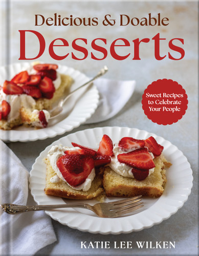Delicious and Doable Desserts: Sweet Recipes to Celebrate Your People book cover by Katie Lee Wilken