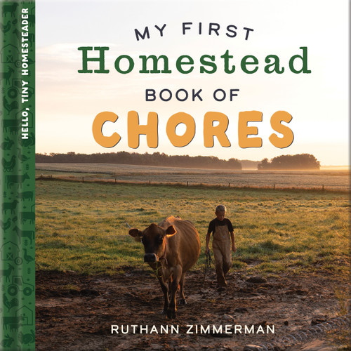 My First Homestead Book of Chores: Celebrating the Timeless Values of Work, Play, and Helping Around the Home (Hello, Tiny Homesteader) book cover by RuthAnn Zimmerman