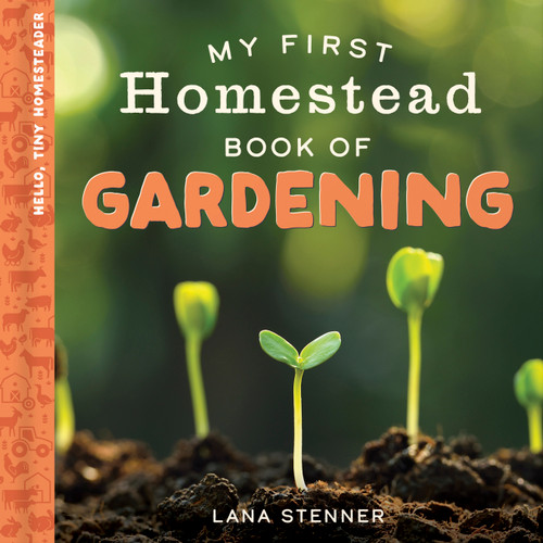 My First Homestead Book of Gardening (Hello, Tiny Homesteader) book cover by Lana Stenner