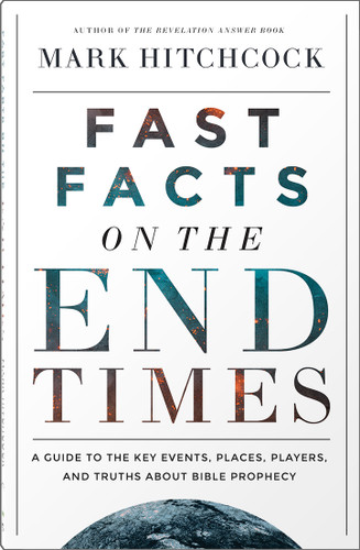 Fast Facts on the End Times: A Guide to the Key Events, Places, Players, and Truths About Bible Prophecy book cover by Mark Hitchcock
