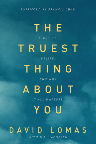 The Truest Thing about You: Identity, Desire, and Why It All Matters book cover by David Lomas, D. R. Jacobsen