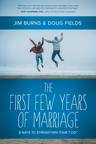 The First Few Years of Marriage: 8 Ways to Strengthen Your “I Do” book cover by Jim Burns, Doug Fields