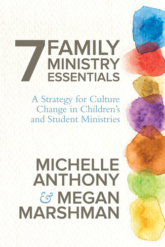 7 Family Ministry Essentials: A Strategy for Culture Change in Children's and Student Ministries book cover by Michelle Anthony, Megan Marshman
