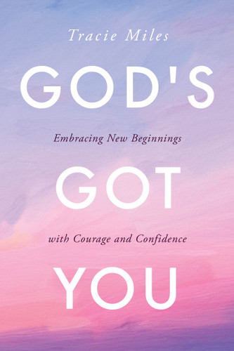 God's Got You: Embracing New Beginnings with Courage and Confidence book cover by Tracie Miles